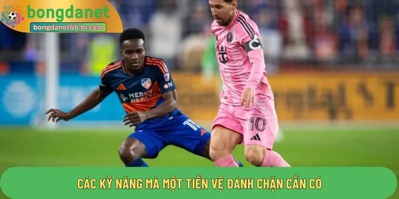 Các kỹ năng mà một tiền vệ đánh chặn cần có