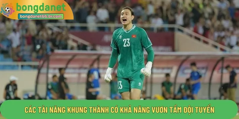 Các tài năng khung thành có khả năng vươn tầm đội tuyển