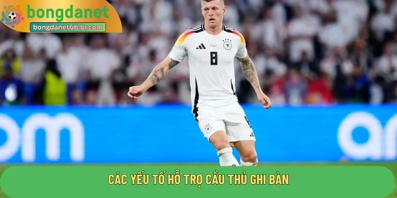 Các yếu tố hỗ trợ cầu thủ ghi bàn