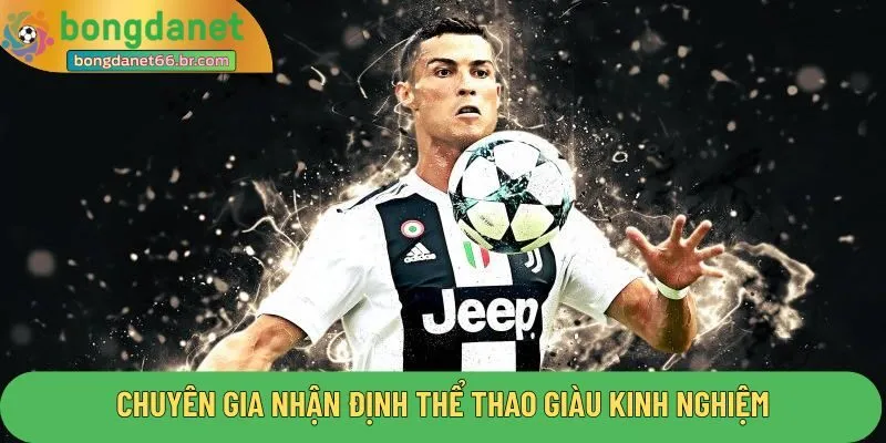 Chuyên gia nhận định thể thao giàu kinh nghiệm