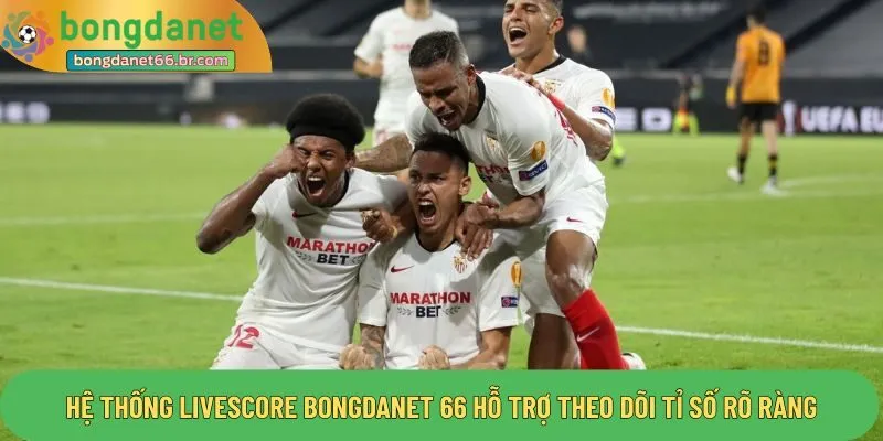 Hệ thống livescore bongdanet 66 hỗ trợ theo dõi tỉ số rõ ràng
