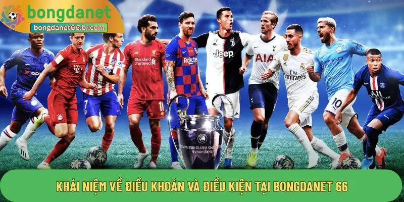Khái niệm về điều khoản và điều kiện tại Bongdanet 66