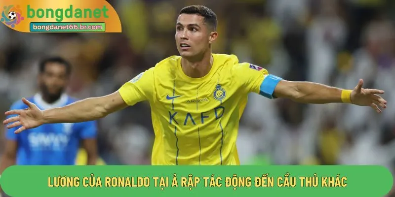 Lương của Ronaldo tại Ả Rập tác động đến cầu thủ khác
