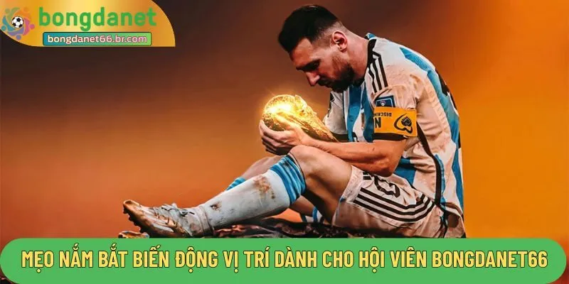 Mẹo nắm bắt biến động vị trí đội bóng dành cho hội viên Bongdanet66