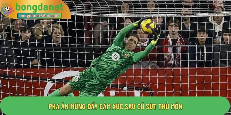 Pha ăn mừng đầy cảm xúc sau cú sút thủ môn