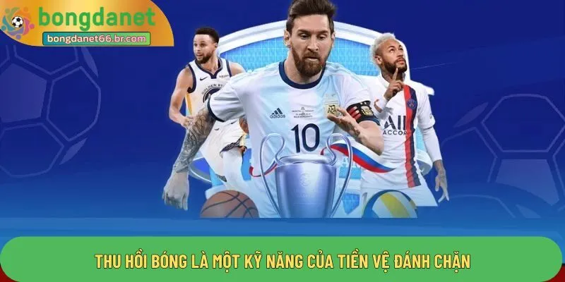 Thu hồi bóng là một kỹ năng của tiền vệ đánh chặn