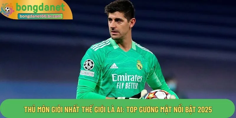 Thủ môn giỏi nhất thế giới là ai