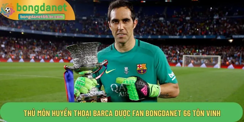 Thủ môn huyền thoại barca