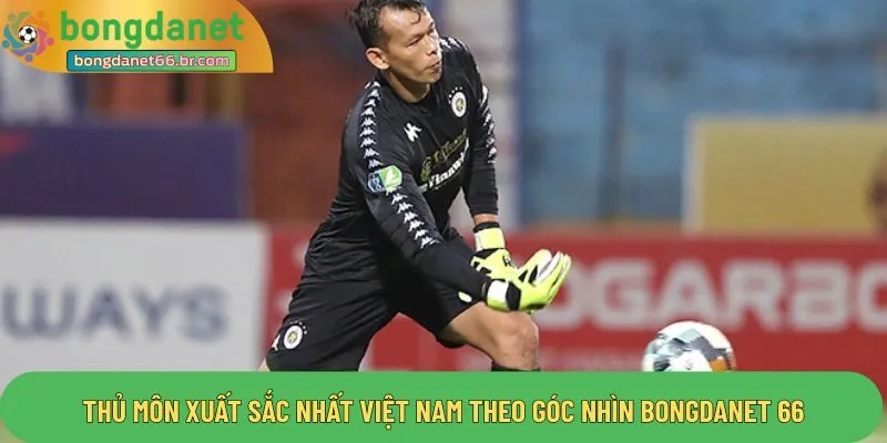 Thủ môn xuất sắc nhất Việt Nam